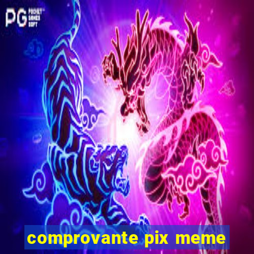 comprovante pix meme